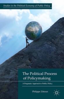 The Political Process of Policymaking : A Pragmatic Approach to Public Policy