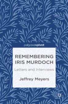 Remembering Iris Murdoch : Letters and Interviews