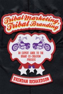 Tribal Marketing, Tribal Branding : An expert guide to the brand co-creation process