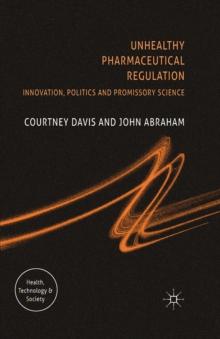 Unhealthy Pharmaceutical Regulation : Innovation, Politics and Promissory Science