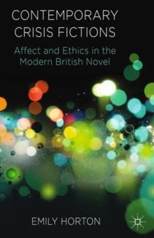 Contemporary Crisis Fictions : Affect and Ethics in the Modern British Novel