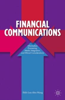 Financial Communications : Information Processing, Media Integration, and Ethical Considerations