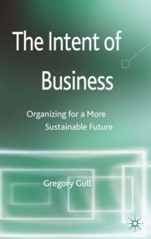 The Intent of Business : Organizing for a More Sustainable Future