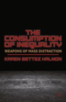 The Consumption of Inequality : Weapons of Mass Distraction