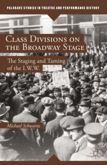 Class Divisions on the Broadway Stage : The Staging and Taming of the I.W.W.