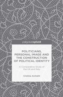 Politicians, Personal Image and the Construction of Political Identity : A Comparative Study of the UK and Italy