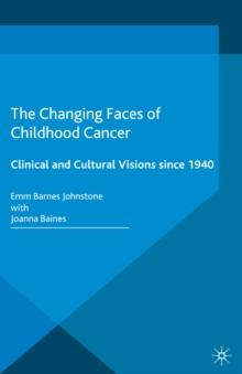 The Changing Faces of Childhood Cancer : Clinical and Cultural Visions since 1940