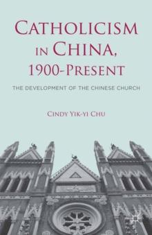 Catholicism in China, 1900-Present : The Development of the Chinese Church