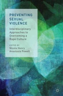 Preventing Sexual Violence : Interdisciplinary Approaches to Overcoming a Rape Culture