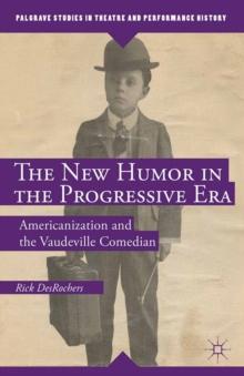 The New Humor in the Progressive Era : Americanization and the Vaudeville Comedian