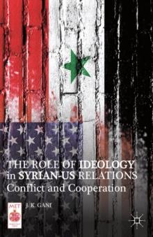 The Role of Ideology in Syrian-US Relations : Conflict and Cooperation