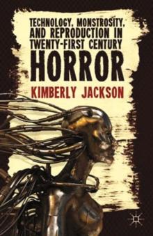 Technology, Monstrosity, and Reproduction in Twenty-first Century Horror