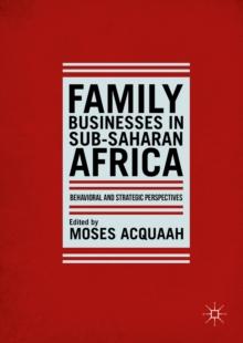 Family Businesses in Sub-Saharan Africa : Behavioral and Strategic Perspectives