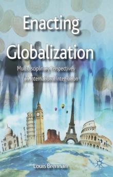 Enacting Globalization : Multidisciplinary Perspectives on International Integration