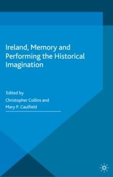 Ireland, Memory and Performing the Historical Imagination