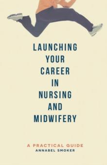 Launching Your Career in Nursing and Midwifery : A Practical Guide