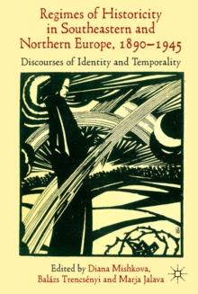 'Regimes of Historicity' in Southeastern and Northern Europe, 1890-1945 : Discourses of Identity and Temporality