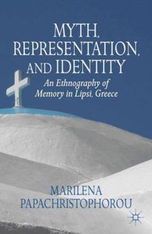 Myth, Representation, and Identity : An Ethnography of Memory in Lipsi, Greece