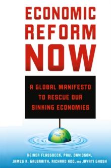 Economic Reform Now : A Global Manifesto to Rescue our Sinking Economies