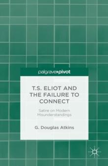 T.S. Eliot and the Failure to Connect : Satire on Modern Misunderstandings