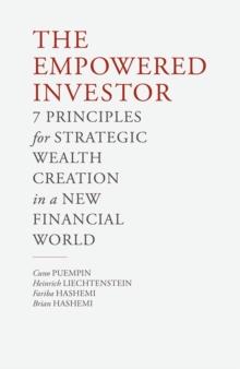 The Empowered Investor : 7 Principles for Strategic Wealth Creation in a New Financial World