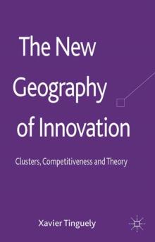 The New Geography of Innovation : Clusters, Competitiveness and Theory