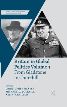 Britain in Global Politics : From Gladstone to Churchill Volume 1