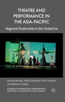 Theatre and Performance in the Asia-Pacific : Regional Modernities in the Global Era