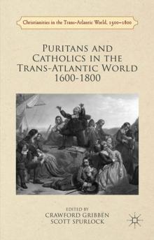 Puritans and Catholics in the Trans-Atlantic World 1600-1800