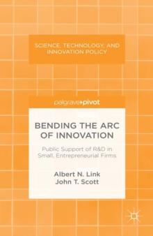 Bending the Arc of Innovation : Public Support of R&D in Small, Entrepreneurial Firms