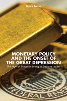 Monetary Policy and the Onset of the Great Depression : The Myth of Benjamin Strong as Decisive Leader