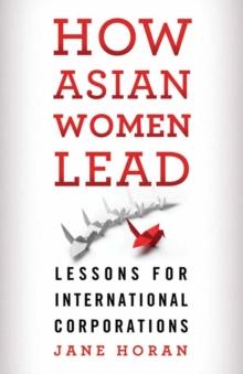 How Asian Women Lead : Lessons for Global Corporations