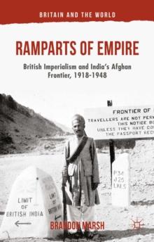 Ramparts of Empire : British Imperialism and India's Afghan Frontier, 1918-1948