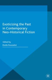 Exoticizing the Past in Contemporary Neo-Historical Fiction