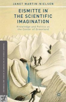 Eismitte in the Scientific Imagination : Knowledge and Politics at the Center of Greenland