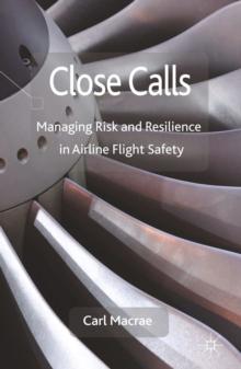 Close Calls : Managing Risk and Resilience in Airline Flight Safety