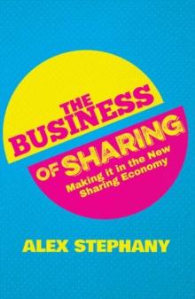 The Business of Sharing : Making it in the New Sharing Economy