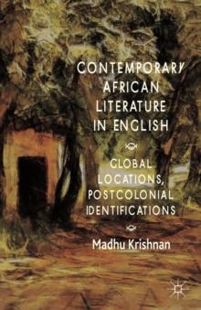 Contemporary African Literature in English : Global Locations, Postcolonial Identifications