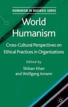 World Humanism : Cross-cultural Perspectives on Ethical Practices in Organizations