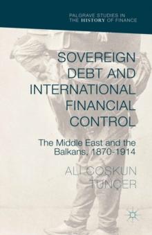 Sovereign Debt and International Financial Control : The Middle East and the Balkans, 1870-1914