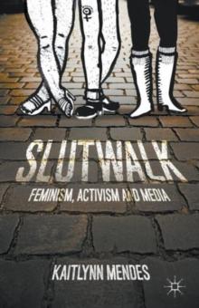 SlutWalk : Feminism, Activism and Media