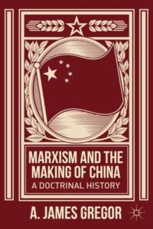 Marxism and the Making of China : A Doctrinal History