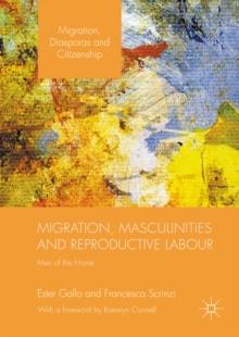 Migration, Masculinities and Reproductive Labour : Men of the Home