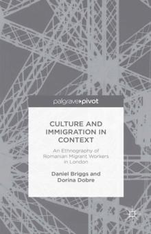 Culture and Immigration in Context : An Ethnography of Romanian Migrant Workers in London