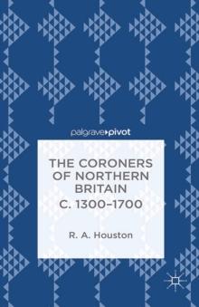 The Coroners of Northern Britain c. 1300-1700