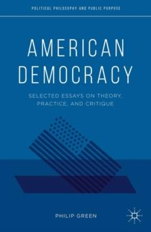 American Democracy : Selected Essays on Theory, Practice, and Critique