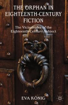 The Orphan in Eighteenth-Century Fiction : The Vicissitudes of the Eighteenth-Century Subject