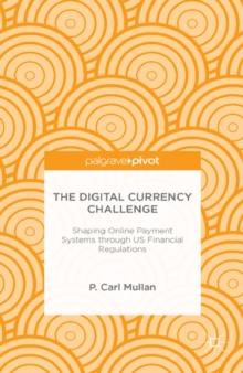 The Digital Currency Challenge : Shaping Online Payment Systems Through U.S. Financial Regulations