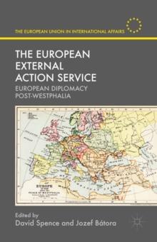 The European External Action Service : European Diplomacy Post-Westphalia