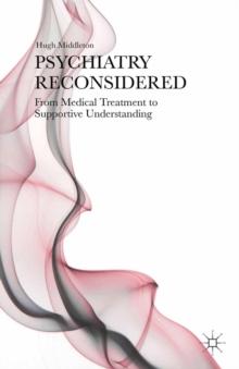 Psychiatry Reconsidered : From Medical Treatment to Supportive Understanding